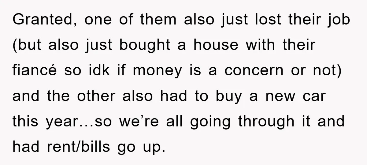 Granted, one of them also just lost their job (but also just bought a house with their fiancé so idk if money is a concern or not) and the other...