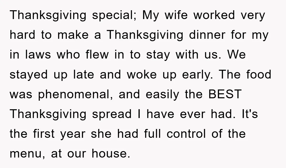 Thanksgiving special; My wife worked very hard to make a Thanksgiving dinner for my in laws who flew in to stay with us. We stayed up late and woke up...