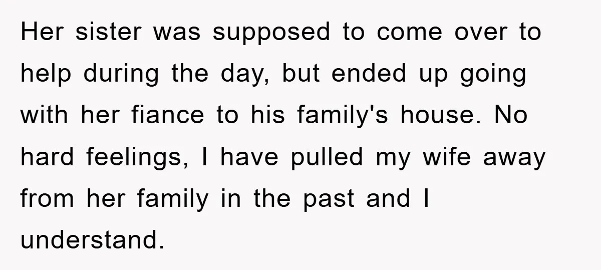 Her sister was supposed to come over to help during the day, but ended up going with her fiance to his family's house. No hard feelings, I have pulled my...