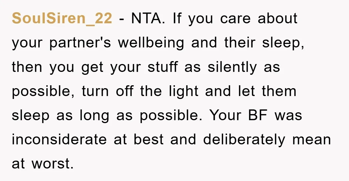 SoulSiren_22 − NTA. If you care about your partner's wellbeing and their sleep, then you get your stuff as silently as possible, turn off the light and let them sleep...