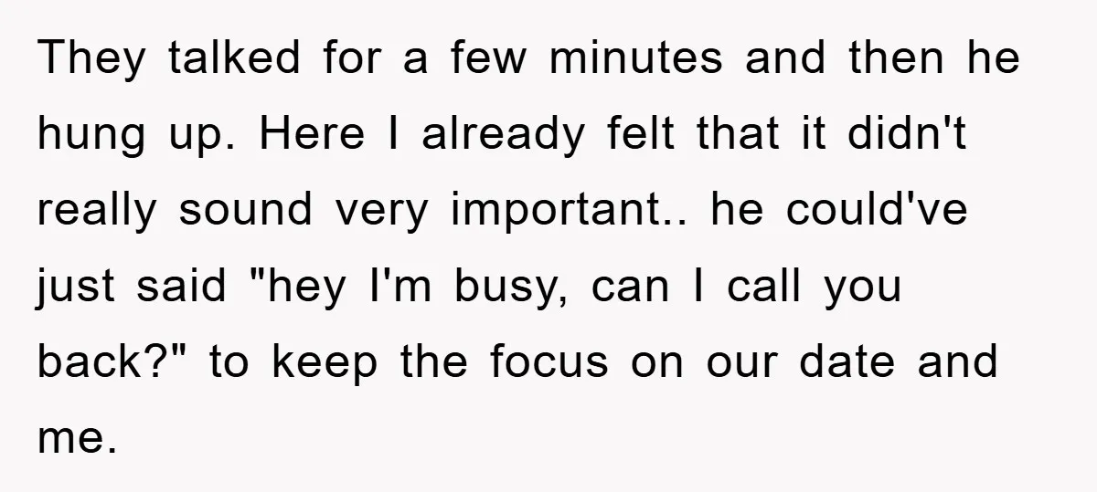 They talked for a few minutes and then he hung up. Here I already felt that it didn't really sound very important.. he could've just said "hey I'm busy, can...