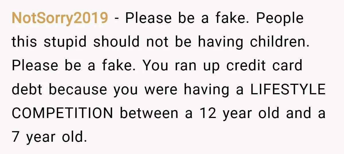 NotSorry2019 − Please be a fake. People this stupid should not be having children. Please be a fake. You ran up credit card debt because you were having a LIFESTYLE...