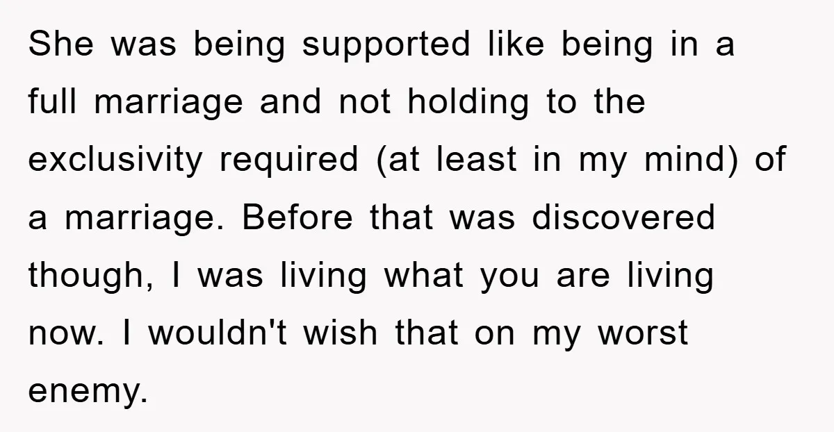 She was being supported like being in a full marriage and not holding to the exclusivity required (at least in my mind) of a marriage. Before that was discovered though,...