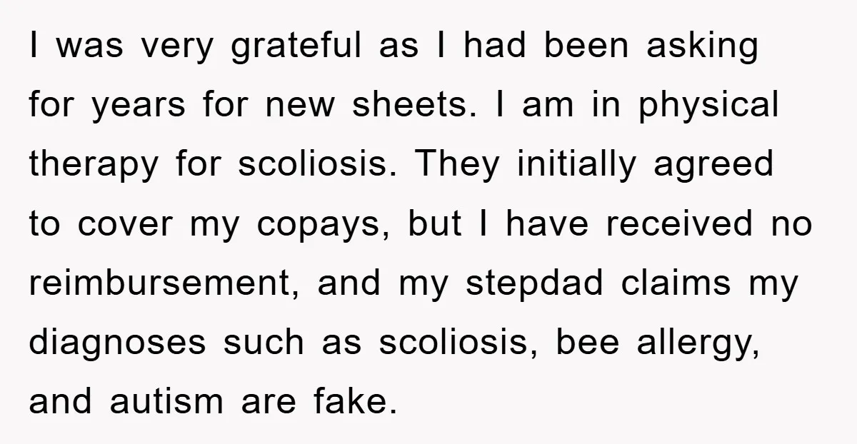 I was very grateful as I had been asking for years for new sheets. I am in physical therapy for scoliosis. They initially agreed to cover my copays, but I...