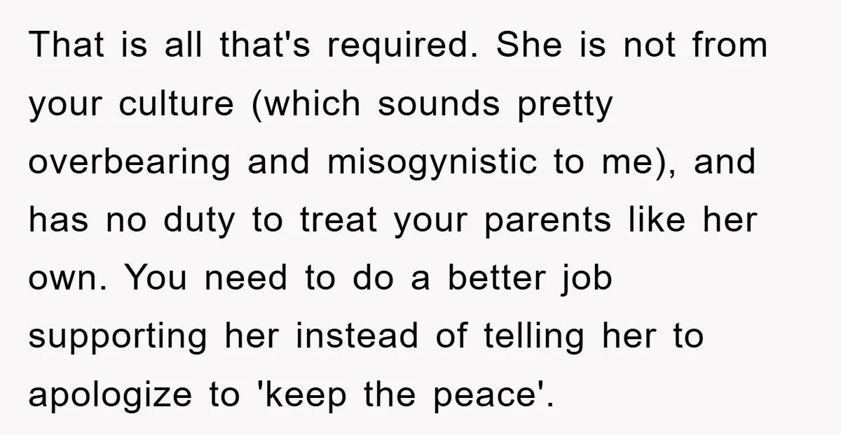 That is all that's required. She is not from your culture (which sounds pretty overbearing and misogynistic to me), and has no duty to treat your parents like her own....