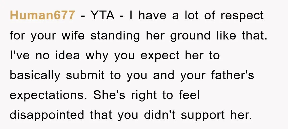 Human677 − YTA - I have a lot of respect for your wife standing her ground like that. I've no idea why you expect her to basically submit to you...