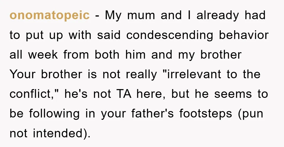 onomatopeic − My mum and I already had to put up with said condescending behavior all week from both him and my brother Your brother is not really "irrelevant to...