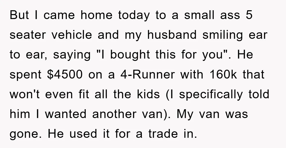 But I came home today to a small ass 5 seater vehicle and my husband smiling ear to ear, saying "I bought this for you". He spent $4500 on a...