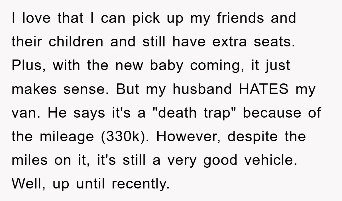 I love that I can pick up my friends and their children and still have extra seats. Plus, with the new baby coming, it just makes sense. But my husband...