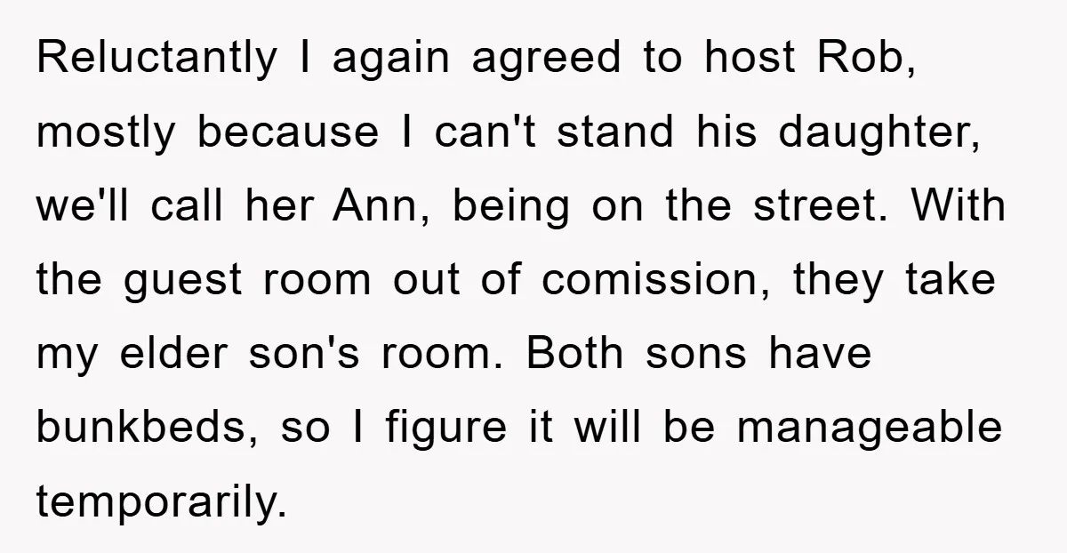Reluctantly I again agreed to host Rob, mostly because I can't stand his daughter, we'll call her Ann, being on the street. With the guest room out of comission, they...