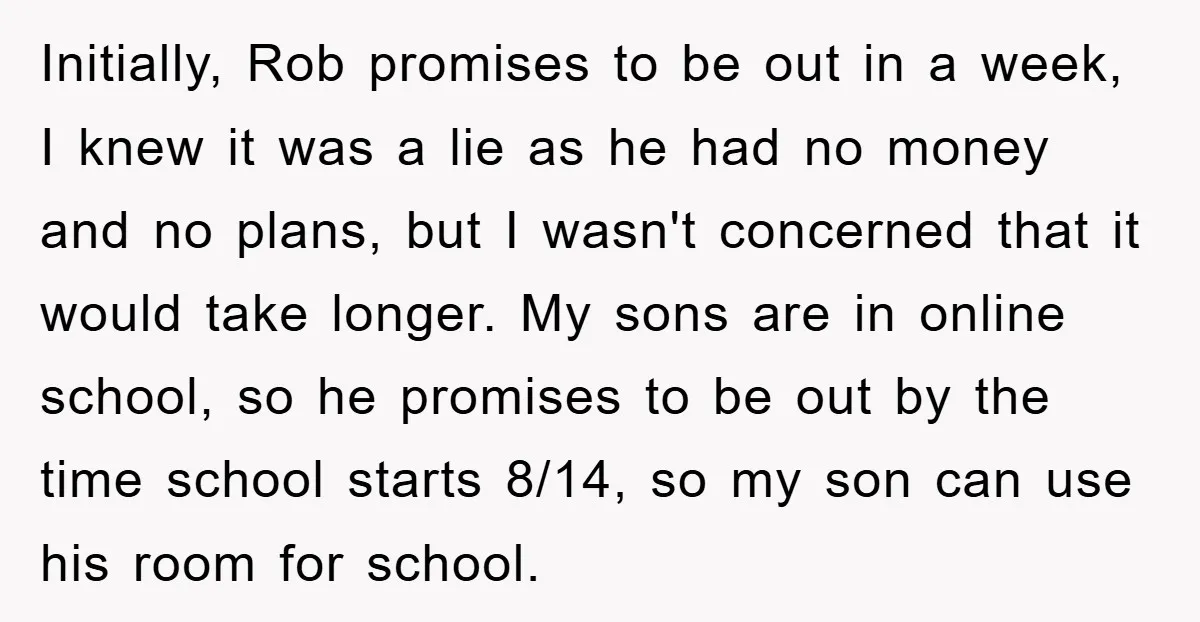 Initially, Rob promises to be out in a week, I knew it was a lie as he had no money and no plans, but I wasn't concerned that it would...