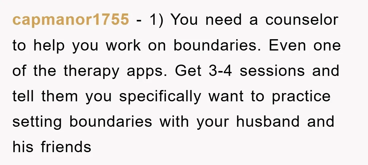 capmanor1755 − 1) You need a counselor to help you work on boundaries. Even one of the therapy apps. Get 3-4 sessions and tell them you specifically want to practice...