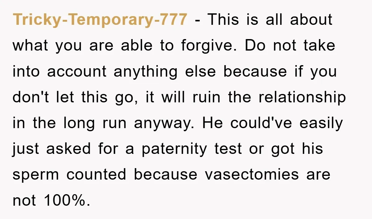 Tricky-Temporary-777 − This is all about what you are able to forgive. Do not take into account anything else because if you don't let this go, it will ruin the...