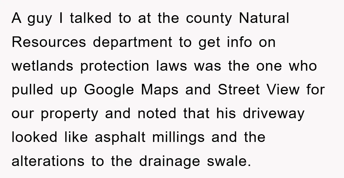 A guy I talked to at the county Natural Resources department to get info on wetlands protection laws was the one who pulled up Google Maps and Street View for...
