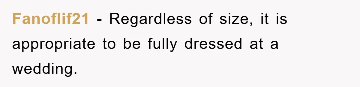 Fanoflif21 − Regardless of size, it is appropriate to be fully dressed at a wedding.