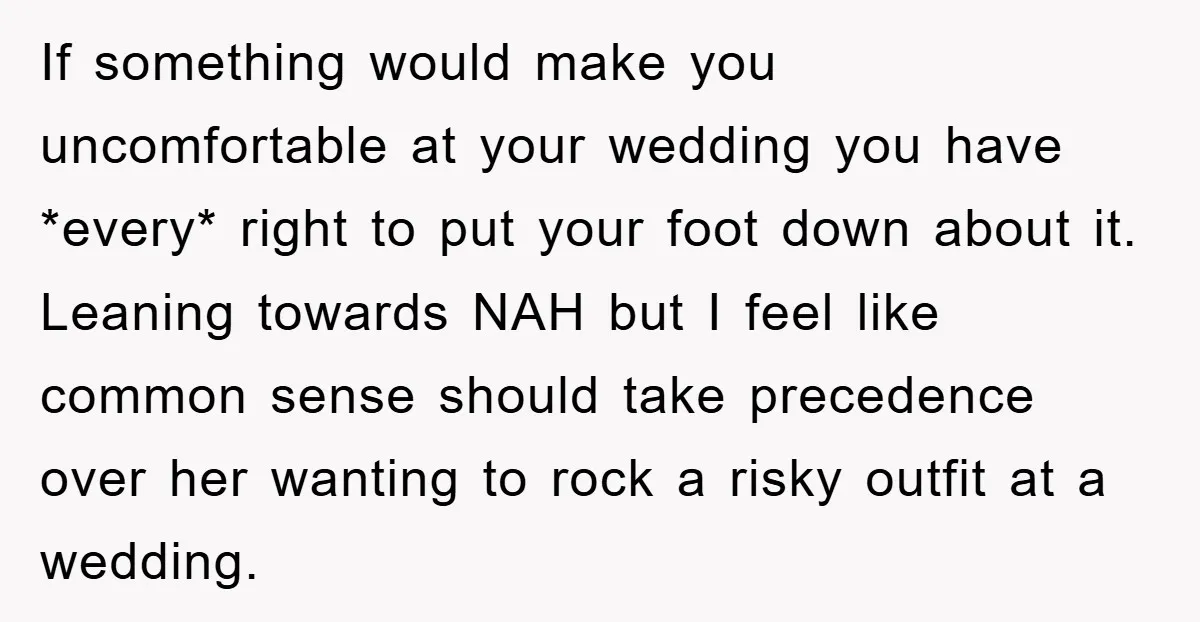 If something would make you uncomfortable at your wedding you have *every* right to put your foot down about it. Leaning towards NAH but I feel like common sense should...
