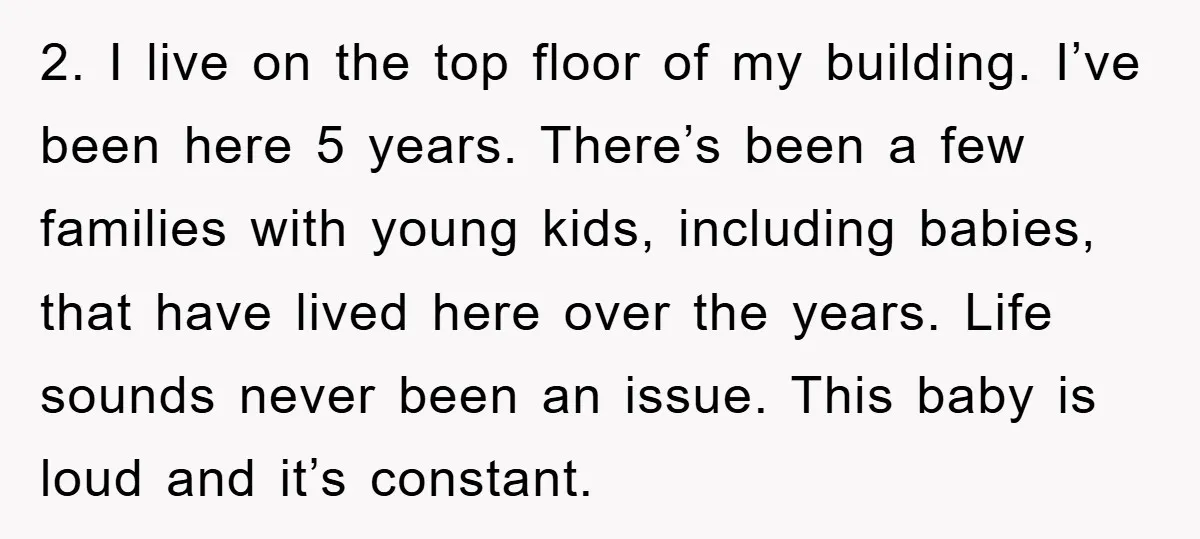 2. I live on the top floor of my building. I’ve been here 5 years. There’s been a few families with young kids, including babies, that have lived here over...