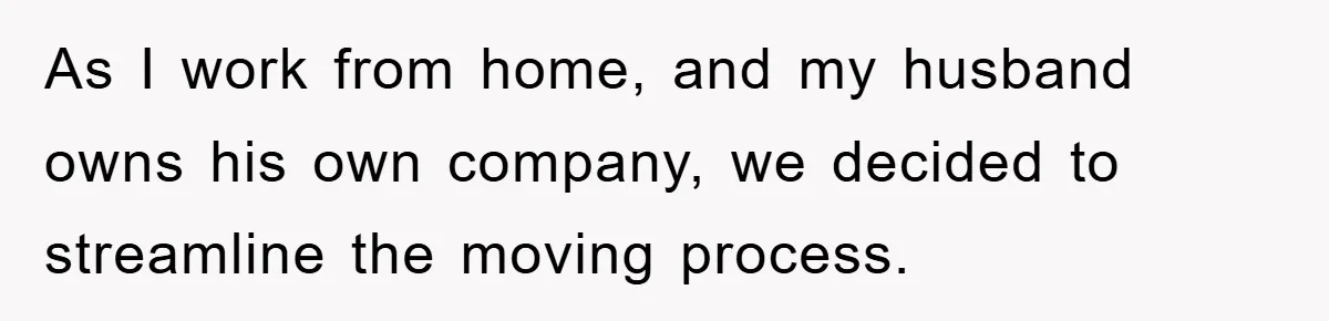 As I work from home, and my husband owns his own company, we decided to streamline the moving process.