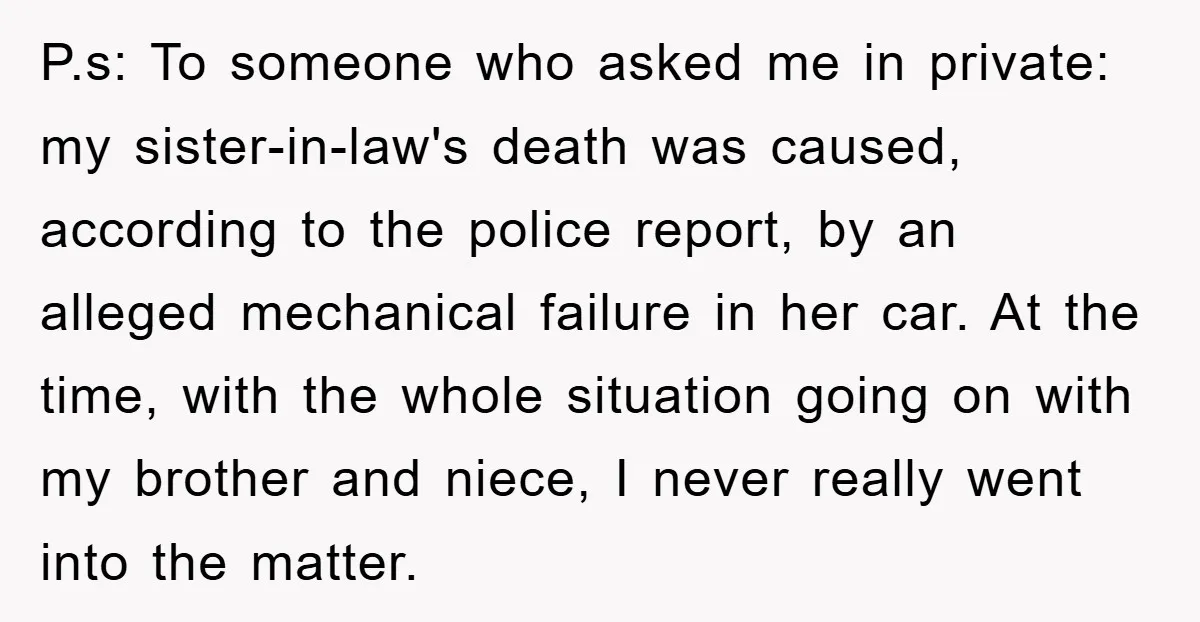 P.s: To someone who asked me in private: my sister-in-law's death was caused, according to the police report, by an alleged mechanical failure in her car. At the time, with...