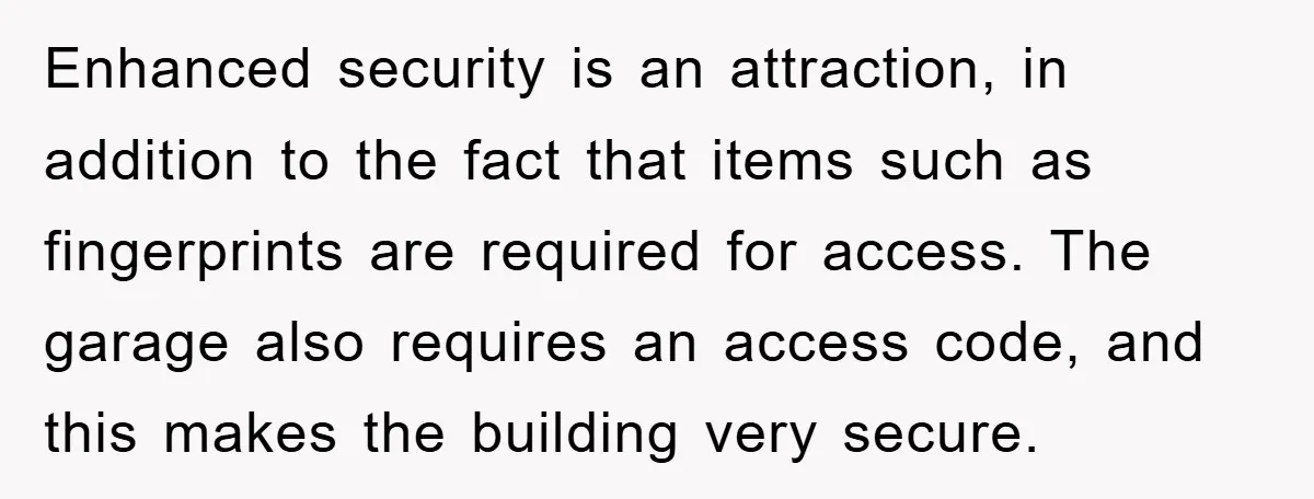 Enhanced security is an attraction, in addition to the fact that items such as fingerprints are required for access. The garage also requires an access code, and this makes the...