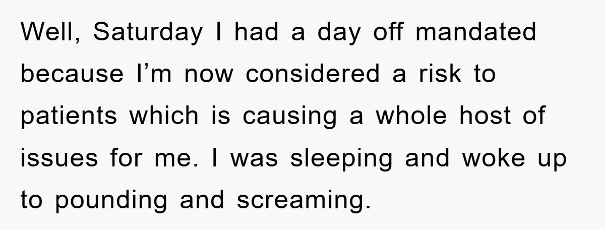 Well, Saturday I had a day off mandated because I’m now considered a risk to patients which is causing a whole host of issues for me. I was sleeping and...