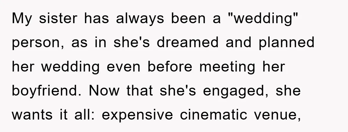 My sister has always been a "wedding" person, as in she's dreamed and planned her wedding even before meeting her boyfriend. Now that she's engaged, she wants it all: expensive...