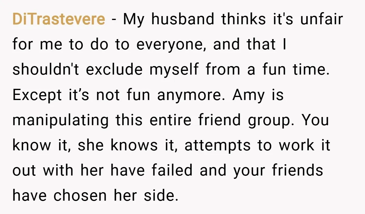 DiTrastevere − My husband thinks it's unfair for me to do to everyone, and that I shouldn't exclude myself from a fun time. Except it’s not fun anymore. Amy is...