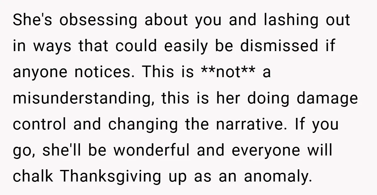 She's obsessing about you and lashing out in ways that could easily be dismissed if anyone notices. This is **not** a misunderstanding, this is her doing damage control and changing...