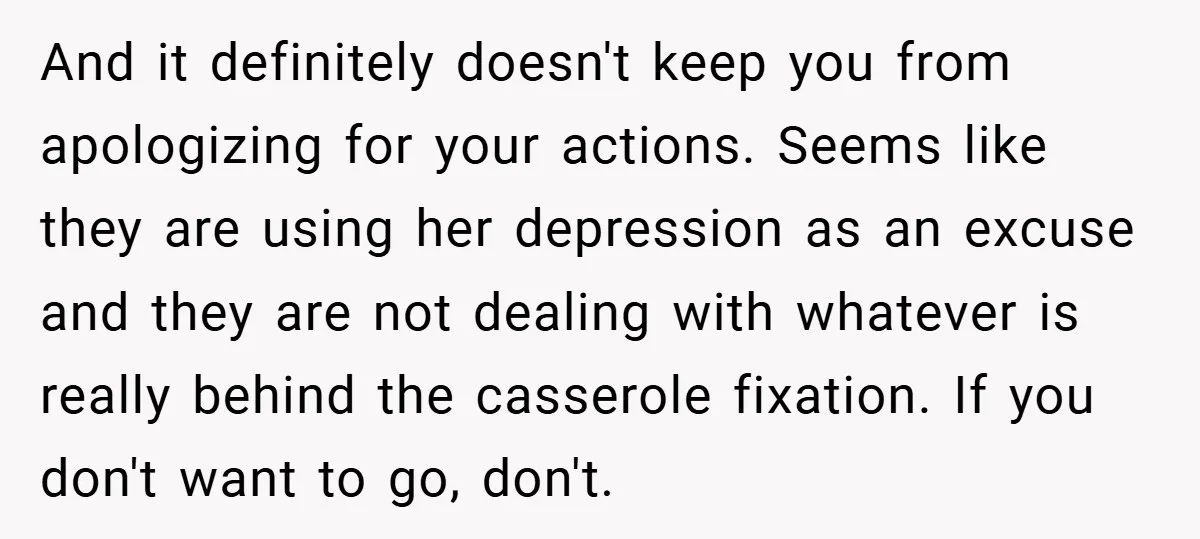 And it definitely doesn't keep you from apologizing for your actions. Seems like they are using her depression as an excuse and they are not dealing with whatever is really...