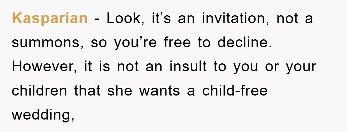 Kasparian − Look, it’s an invitation, not a summons, so you’re free to decline. However, it is not an insult to you or your children that she wants a child-free...