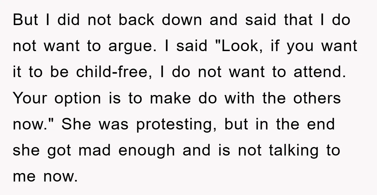 But I did not back down and said that I do not want to argue. I said "Look, if you want it to be child-free, I do not want to...