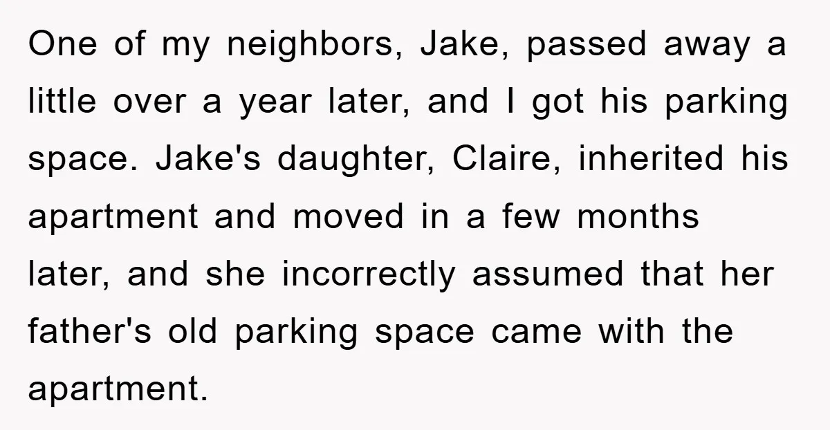 One of my neighbors, Jake, passed away a little over a year later, and I got his parking space. Jake's daughter, Claire, inherited his apartment and moved in a few...