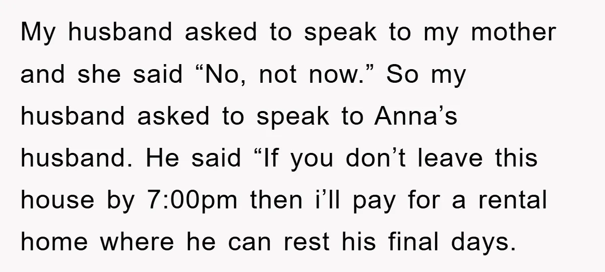 My husband asked to speak to my mother and she said “No, not now.” So my husband asked to speak to Anna’s husband. He said “If you don’t leave this...