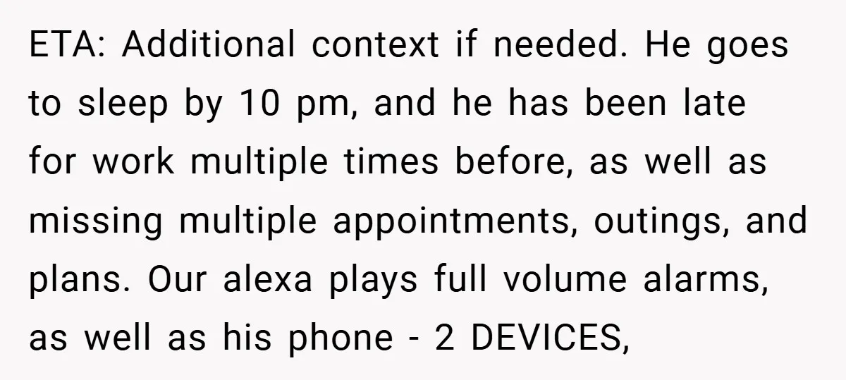 ETA: Additional context if needed. He goes to sleep by 10 pm, and he has been late for work multiple times before, as well as missing multiple appointments, outings, and...