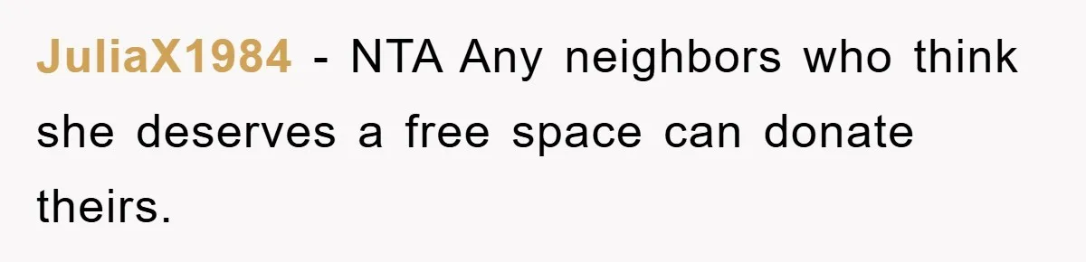 JuliaX1984 − NTA Any neighbors who think she deserves a free space can donate theirs.