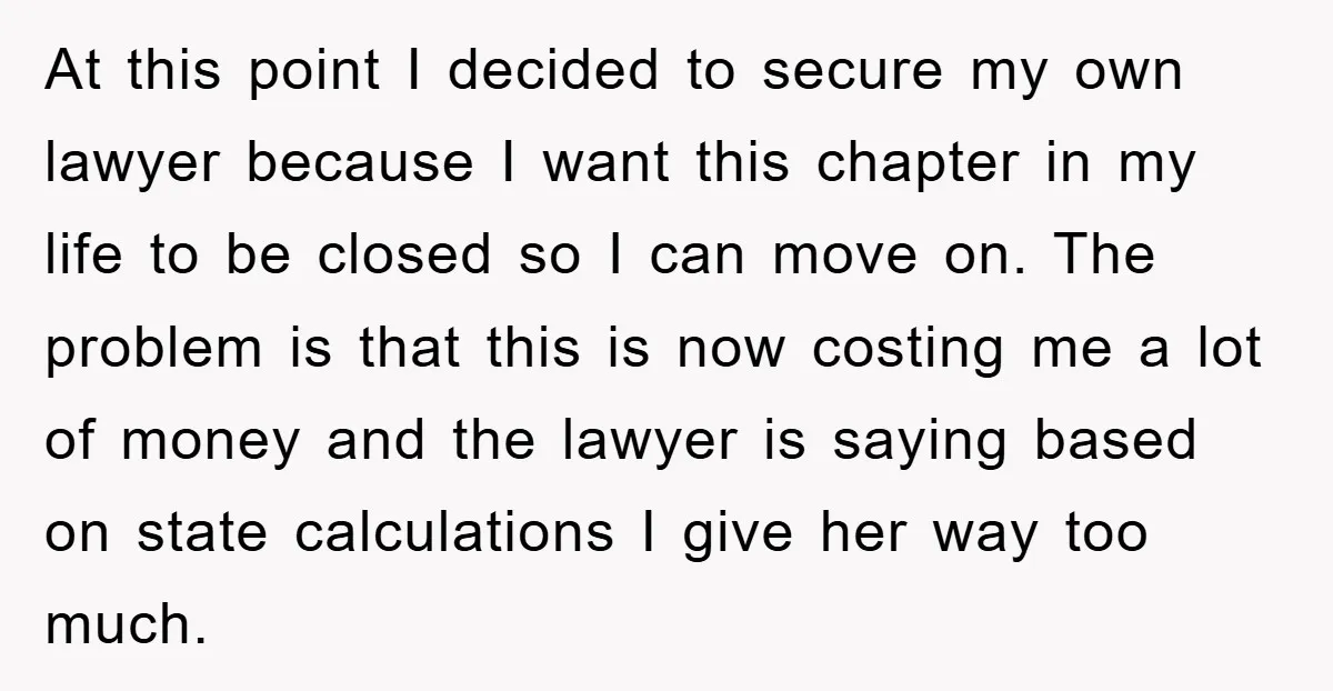 At this point I decided to secure my own lawyer because I want this chapter in my life to be closed so I can move on. The problem is that...