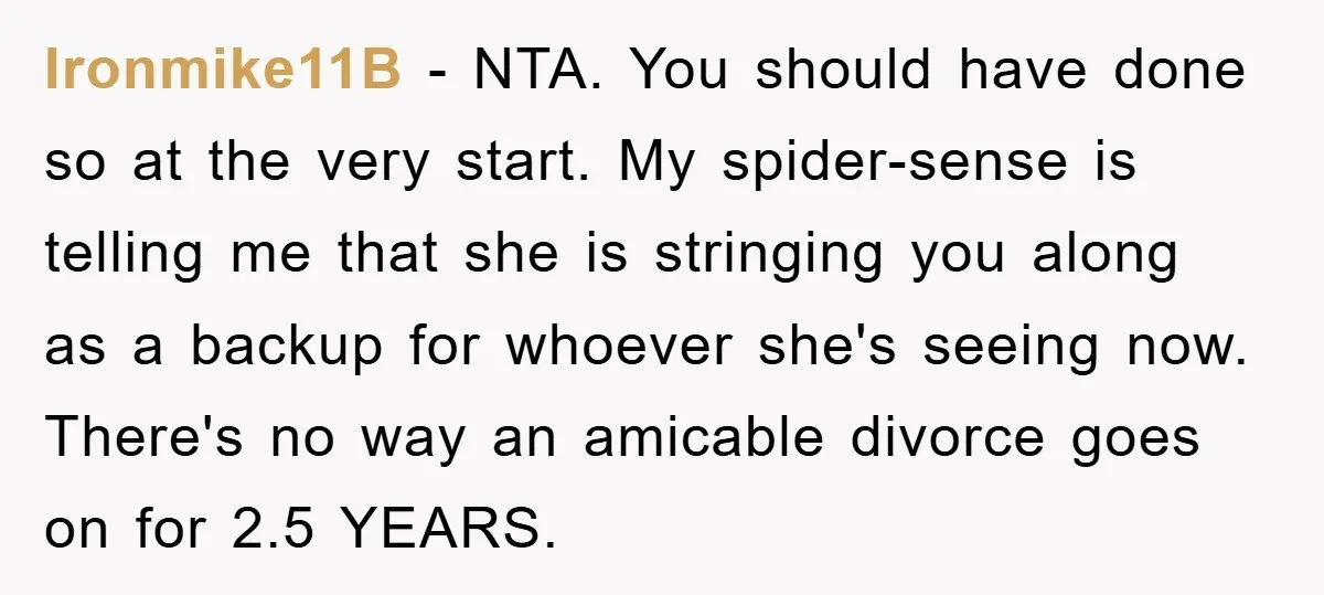 Ironmike11B − NTA. You should have done so at the very start. My spider-sense is telling me that she is stringing you along as a backup for whoever she's seeing...
