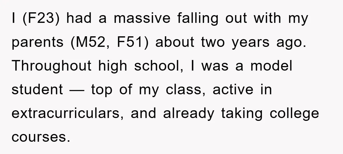 I (F23) had a massive falling out with my parents (M52, F51) about two years ago. Throughout high school, I was a model student — top of my class, active...