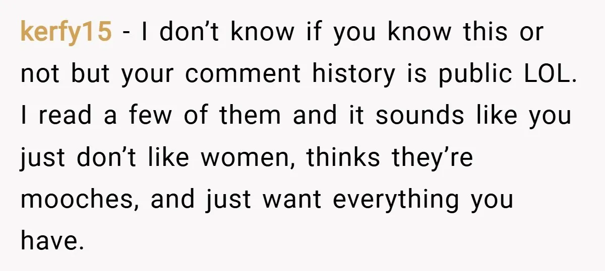 kerfy15 − I don’t know if you know this or not but your comment history is public LOL. I read a few of them and it sounds like you just...