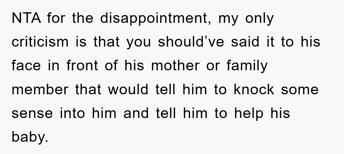 NTA for the disappointment, my only criticism is that you should’ve said it to his face in front of his mother or family member that would tell him to knock...