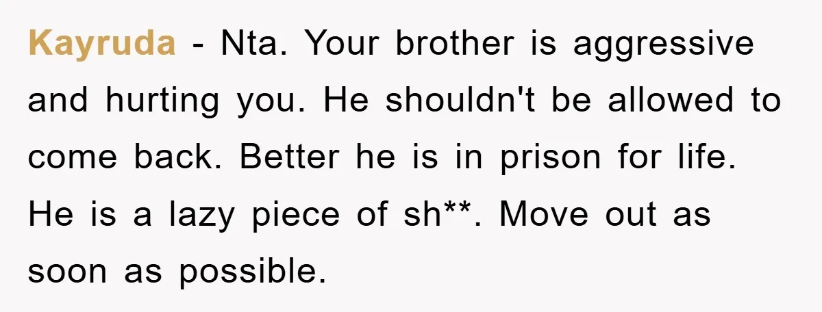 Kayruda − Nta. Your brother is aggressive and hurting you. He shouldn't be allowed to come back. Better he is in prison for life. He is a lazy piece of...
