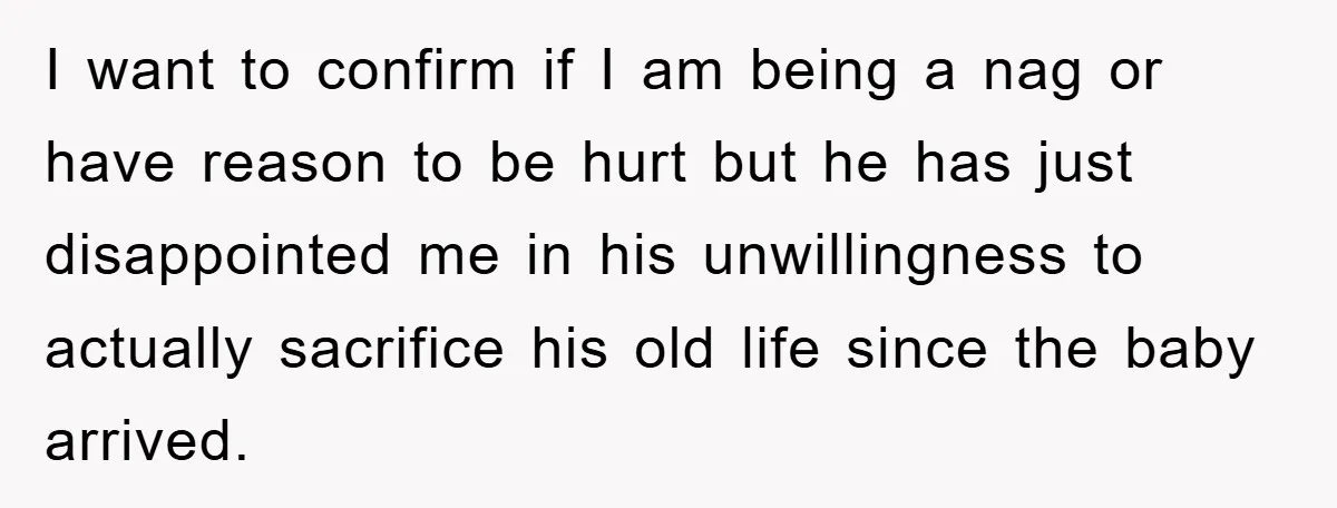 I want to confirm if I am being a nag or have reason to be hurt but he has just disappointed me in his unwillingness to actually sacrifice his old...