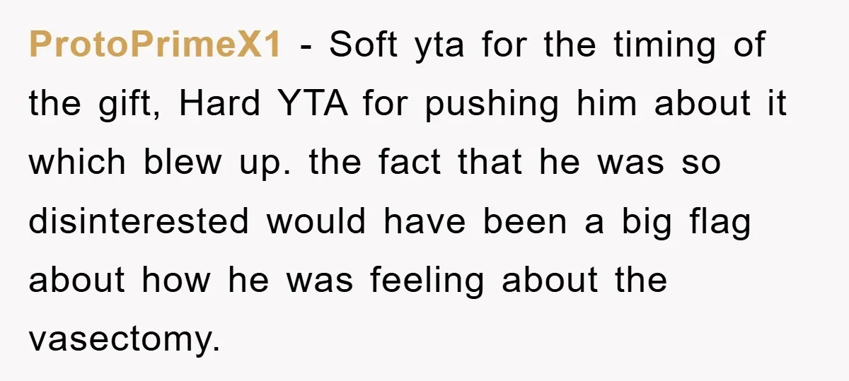 ProtoPrimeX1 − Soft yta for the timing of the gift, Hard YTA for pushing him about it which blew up. the fact that he was so disinterested would have been...