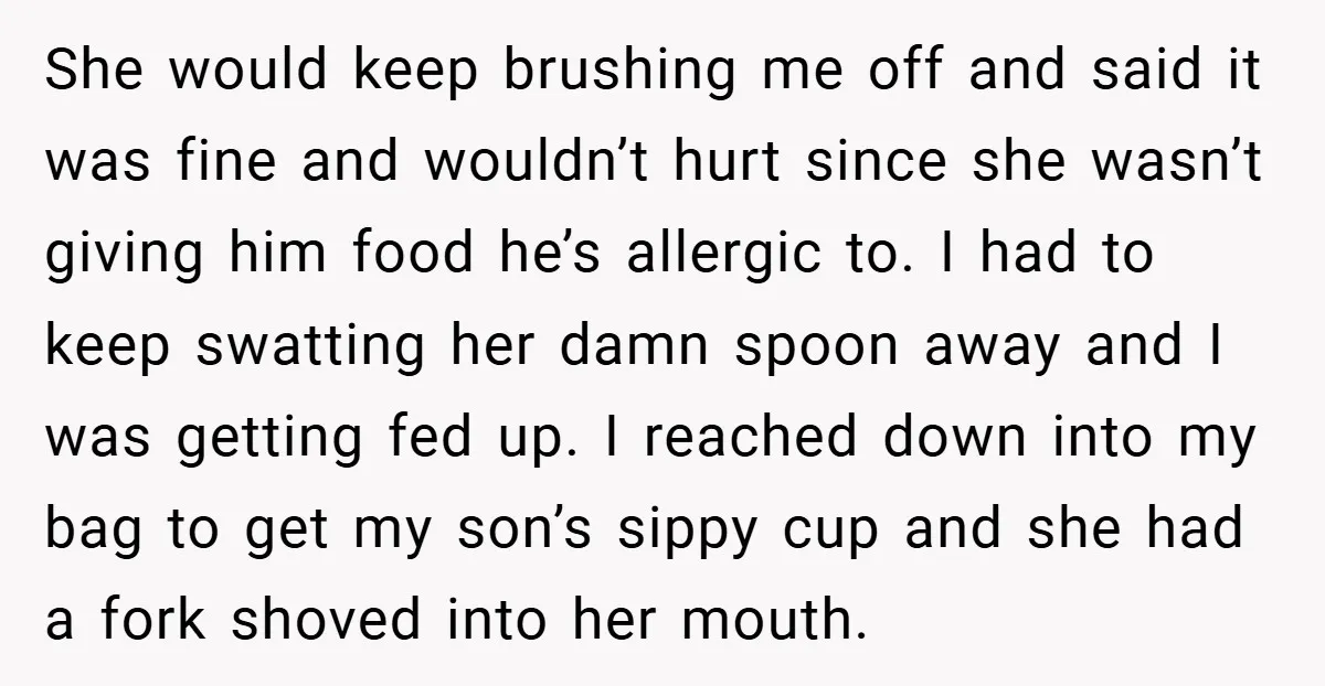 She would keep brushing me off and said it was fine and wouldn’t hurt since she wasn’t giving him food he’s allergic to. I had to keep swatting her damn...
