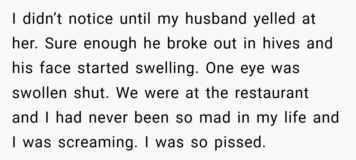 I didn’t notice until my husband yelled at her. Sure enough he broke out in hives and his face started swelling. One eye was swollen shut. We were at the...
