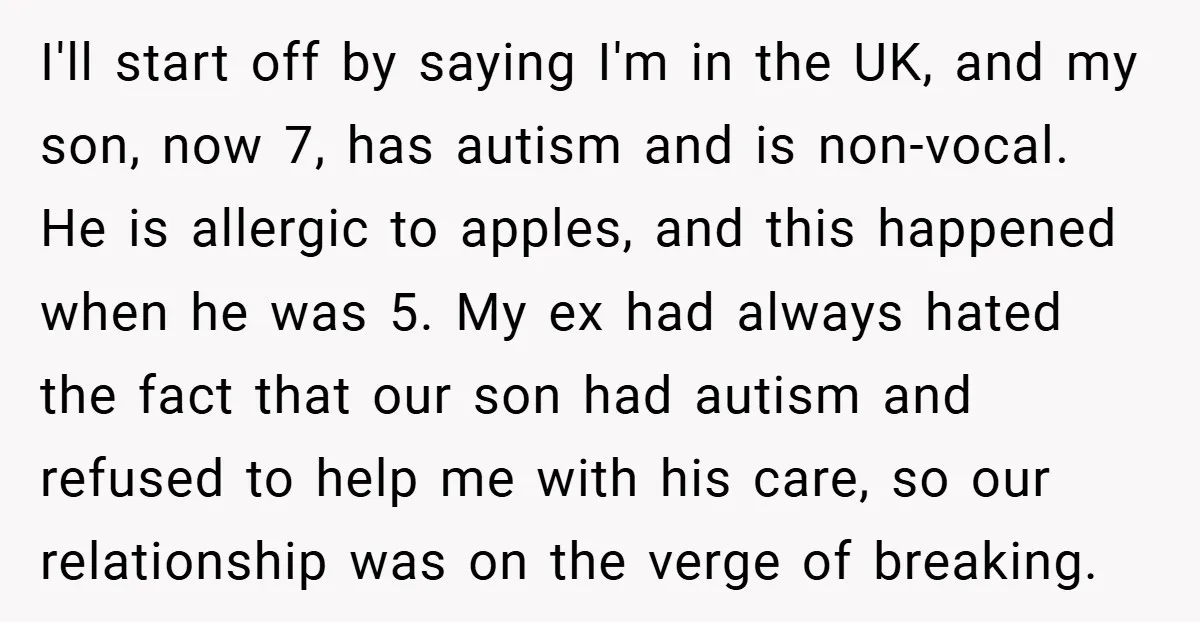 I'll start off by saying I'm in the UK, and my son, now 7, has autism and is non-vocal. He is allergic to apples, and this happened when he was...