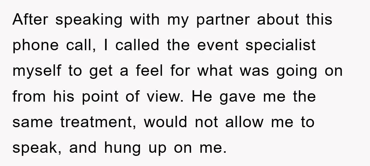 After speaking with my partner about this phone call, I called the event specialist myself to get a feel for what was going on from his point of view. He...