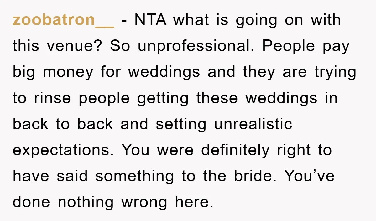 zoobatron__ − NTA what is going on with this venue? So unprofessional. People pay big money for weddings and they are trying to rinse people getting these weddings in back...