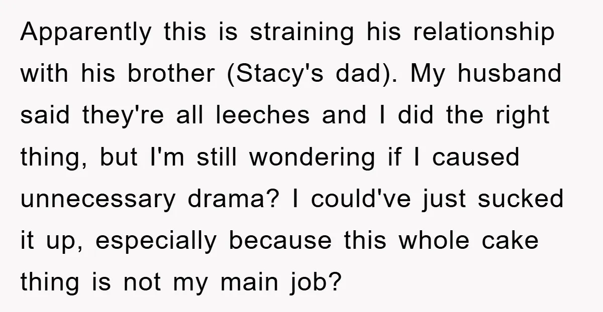 Apparently this is straining his relationship with his brother (Stacy's dad). My husband said they're all leeches and I did the right thing, but I'm still wondering if I caused...
