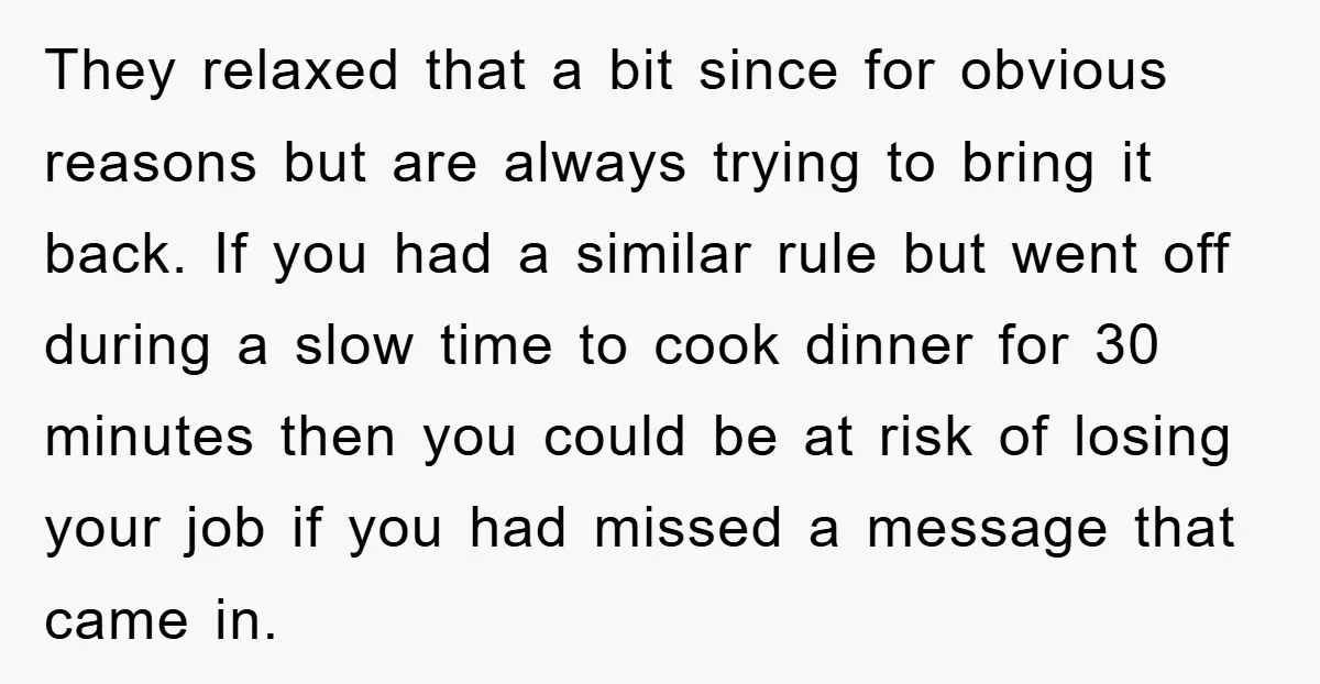 They relaxed that a bit since for obvious reasons but are always trying to bring it back. If you had a similar rule but went off during a slow time...